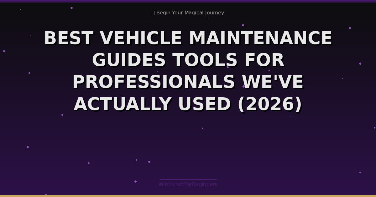 Best Vehicle Maintenance Guides Tools For Professionals We've Actually Used (2026)